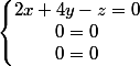 \left\lbrace\begin{matrix} 2x+4y-z=0 \\ 0=0 \\ 0=0 \end{matrix}\right.